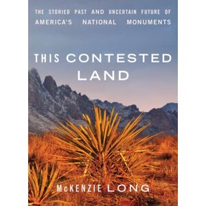 University of Minnesota Press This Contested Land : The Storied Past And Uncertain Future Of America'S National Monuments University of Minnesota Press This Contested Land : The Storied Past And Uncertain Future Of America'S National Monuments