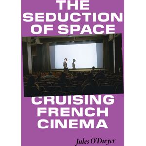 University of Minnesota Press The Seduction Of Space : Cruising French Cinema University of Minnesota Press The Seduction Of Space : Cruising French Cinema