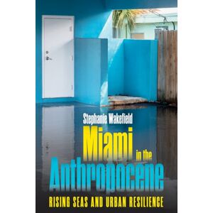 University of Minnesota Press Miami In The Anthropocene : Rising Seas And Urban Resilience University of Minnesota Press Miami In The Anthropocene : Rising Seas And Urban Resilience