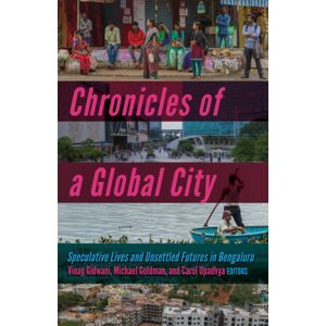 University of Minnesota Press Chronicles Of A Global City : Speculative Lives And Unsettled Futures In Bengaluru University of Minnesota Press Chronicles Of A Global City : Speculative Lives And Unsettled Futures In Bengaluru