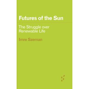 University of Minnesota Press Futures Of The Sun : The Struggle Over Renewable Life University of Minnesota Press Futures Of The Sun : The Struggle Over Renewable Life