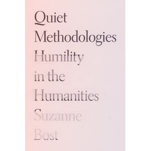 University of Minnesota Press Quiet Methodologies : Humility In The Humanities University of Minnesota Press Quiet Methodologies : Humility In The Humanities