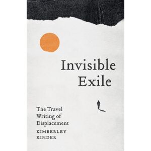 University of Minnesota Press Invisible Exile : The Travel Writing Of Displacement University of Minnesota Press Invisible Exile : The Travel Writing Of Displacement