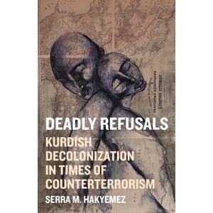 University of Minnesota Press Deadly Refusals : Kurdish Decolonization In Times Of Counterterrorism University of Minnesota Press Deadly Refusals : Kurdish Decolonization In Times Of Counterterrorism