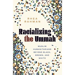 University of Minnesota Press Racializing The Ummah : Muslim Humanitarians Beyond Black, Brown, And White University of Minnesota Press Racializing The Ummah : Muslim Humanitarians Beyond Black, Brown, And White