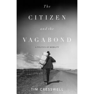 University of Minnesota Press The Citizen And The Vagabond : A Politics Of Mobility University of Minnesota Press The Citizen And The Vagabond : A Politics Of Mobility