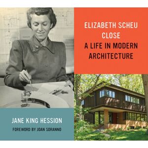 University of Minnesota Press Elizabeth Scheu Close : A Life In Modern Architecture University of Minnesota Press Elizabeth Scheu Close : A Life In Modern Architecture