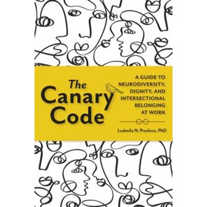 Berrett-Koehler Publishers The Canary Code : A Guide To Neurodiversity, Dignity, And Intersectional Belonging At Work Berrett-Koehler Publishers The Canary Code : A Guide To Neurodiversity, Dignity, And Intersectional Belonging At Work