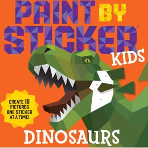 Workman Publishing Paint By Sticker Kids: Dinosaurs : Create 10 Pictures One Sticker At A Time! Workman Publishing Paint By Sticker Kids: Dinosaurs : Create 10 Pictures One Sticker At A Time!