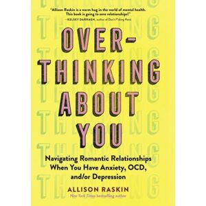 Workman Publishing Overthinking About You : Navigating Romantic Relationships When You Have Anxiety, Ocd, And/or Depression Workman Publishing Overthinking About You : Navigating Romantic Relationships When You Have Anxiety, Ocd, And/or Depression