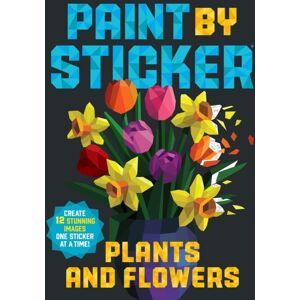 Workman Publishing Paint By Sticker: Plants And Flowers : Create 12 Stunning Images One Sticker At A Time! Workman Publishing Paint By Sticker: Plants And Flowers : Create 12 Stunning Images One Sticker At A Time!
