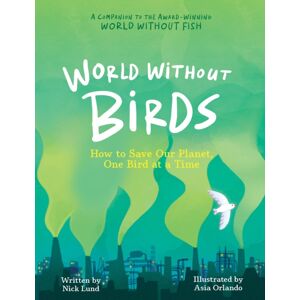 Workman Publishing World Without Birds : How To Save Our Planet, One Bird At A Time Workman Publishing World Without Birds : How To Save Our Planet, One Bird At A Time