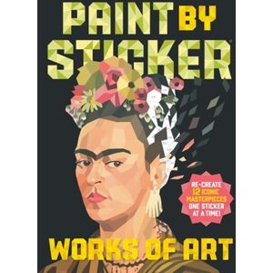 Workman Publishing Paint By Sticker: Works Of Art : Re-Create 12 Iconic Masterpieces One Sticker At A Time! Workman Publishing Paint By Sticker: Works Of Art : Re-Create 12 Iconic Masterpieces One Sticker At A Time!