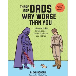 Workman Publishing There Are Dads Way Worse Than You : Unimpeachable Evidence Of Your Excellence As A Father Workman Publishing There Are Dads Way Worse Than You : Unimpeachable Evidence Of Your Excellence As A Father
