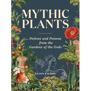 Workman Publishing Mythic Plants : Potions And Poisons From The Gardens Of The Gods Workman Publishing Mythic Plants : Potions And Poisons From The Gardens Of The Gods