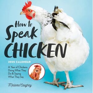 Workman Publishing How To Speak Chicken Wall Calendar 2025 : A Year Of Chickens Doing What They Do And Saying What They Say Workman Publishing How To Speak Chicken Wall Calendar 2025 : A Year Of Chickens Doing What They Do And Saying What They Say