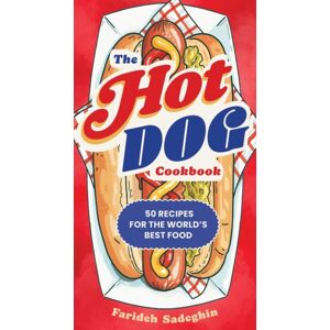 Workman Publishing The Hot Dog Cookbook : 50 Recipes For The World'S Food Workman Publishing The Hot Dog Cookbook : 50 Recipes For The World'S Food