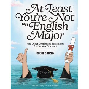 Workman Publishing At Least You'Re Not An English Major : And Other Comforting Sentiments For The Graduate Workman Publishing At Least You'Re Not An English Major : And Other Comforting Sentiments For The Graduate