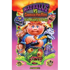 Dynamite Entertainment Madballs Vs Garbage Pail Kids: Heavyweights Of Gross Dynamite Entertainment Madballs Vs Garbage Pail Kids: Heavyweights Of Gross