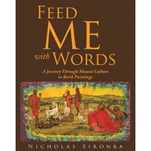 Authorhouse Feed Me With Words : A Journey Through Maasai Culture Authorhouse Feed Me With Words : A Journey Through Maasai Culture