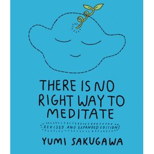 Andrews McMeel Publishing There Is No Right Way To Meditate : Revised And Expanded Edition Andrews McMeel Publishing There Is No Right Way To Meditate : Revised And Expanded Edition