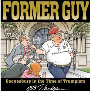 Andrews McMeel Publishing Former Guy : Doonesbury In The Time Of Trumpism Andrews McMeel Publishing Former Guy : Doonesbury In The Time Of Trumpism