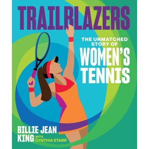 Andrews McMeel Publishing Trailblazers : The Unmatched Story Of Women'S Tennis Andrews McMeel Publishing Trailblazers : The Unmatched Story Of Women'S Tennis
