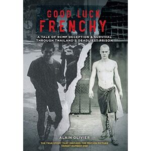 FriesenPress Good Luck Frenchy : A Tale Of Rcmp Deception & Survival Through Thailand'S Deadliest Prison FriesenPress Good Luck Frenchy : A Tale Of Rcmp Deception & Survival Through Thailand'S Deadliest Prison