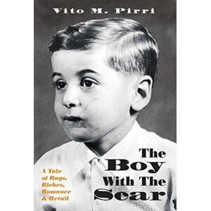 FriesenPress The Boy With The Scar : A Tale Of Rags, Riches, Romance & Retail FriesenPress The Boy With The Scar : A Tale Of Rags, Riches, Romance & Retail