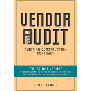 FriesenPress Vendor Audit - Auditing Construction Contract : "Trust But Verify" A Concise Guidebook On How To Execute Vendor Audit That Add s To The Company'S Bottom-Line FriesenPress Vendor Audit - Auditing Construction Contract : "Trust But Verify" A Concise Guidebook On How To Execute Vendor Audit That Add s To The Company'S Bottom-Line