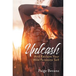 FriesenPress Unleash : And Reclaim Your Wild Feminine Self FriesenPress Unleash : And Reclaim Your Wild Feminine Self