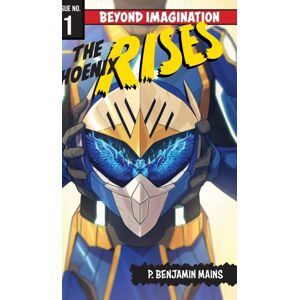 FriesenPress The Phoenix Rises : Beyond Imagination FriesenPress The Phoenix Rises : Beyond Imagination