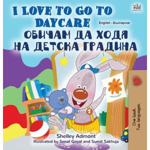 Kidkiddos Books Ltd. I Love To Go To Daycare (English Bulgarian Bilingual Children'S Book) Kidkiddos Books Ltd. I Love To Go To Daycare (English Bulgarian Bilingual Children'S Book)