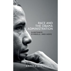Manchester University Press Race And The Obama Administration : Substance, Symbols, And Hope Manchester University Press Race And The Obama Administration : Substance, Symbols, And Hope