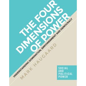 Manchester University Press The Four Dimensions Of Power : Understanding Domination, Empowerment And Democracy Manchester University Press The Four Dimensions Of Power : Understanding Domination, Empowerment And Democracy