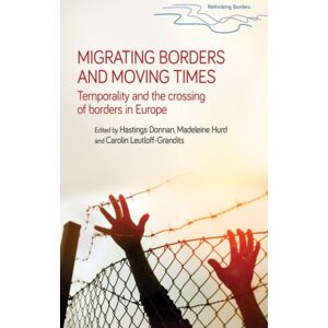 Manchester University Press Migrating Borders And Moving Times : Temporality And The Crossing Of Borders In Europe Manchester University Press Migrating Borders And Moving Times : Temporality And The Crossing Of Borders In Europe