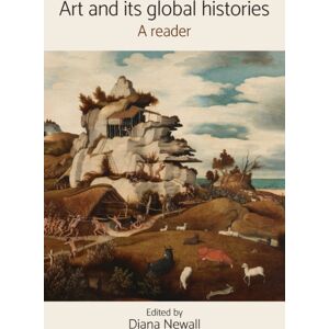 Manchester University Press Art And Its Global Histories : A Reader Manchester University Press Art And Its Global Histories : A Reader