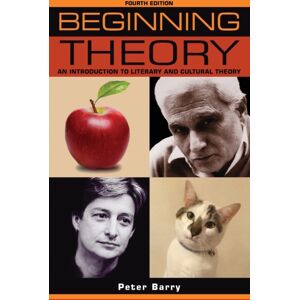 Manchester University Press Beginning Theory : An Introduction To Literary And Cultural Theory: Fourth Edition Manchester University Press Beginning Theory : An Introduction To Literary And Cultural Theory: Fourth Edition