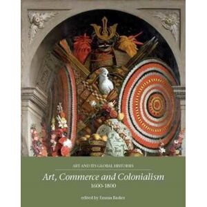 Manchester University Press Art, Commerce And Colonialism 1600–1800 Manchester University Press Art, Commerce And Colonialism 1600–1800