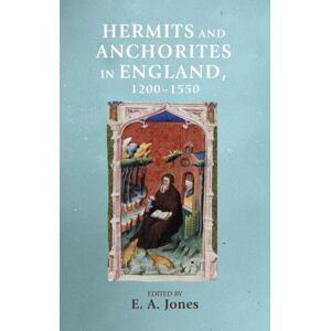 Manchester University Press Hermits And Anchorites In England, 1200–1550 Manchester University Press Hermits And Anchorites In England, 1200–1550