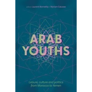 Manchester University Press Arab Youths : Leisure, Culture And Politics From Morocco To Yemen Manchester University Press Arab Youths : Leisure, Culture And Politics From Morocco To Yemen