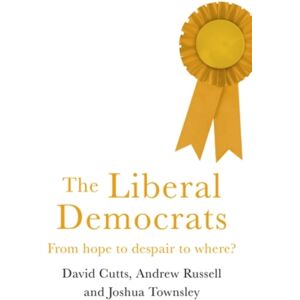 Manchester University Press The Liberal Democrats : From Hope To Despair To Where? Manchester University Press The Liberal Democrats : From Hope To Despair To Where?