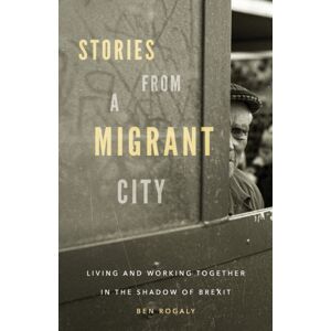 Manchester University Press Stories From A Migrant City : Living And Working Together In The Shadow Of Brexit Manchester University Press Stories From A Migrant City : Living And Working Together In The Shadow Of Brexit