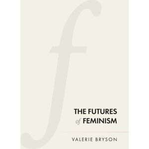 Manchester University Press The Futures Of Feminism Manchester University Press The Futures Of Feminism