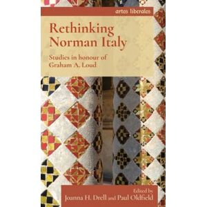 Manchester University Press Rethinking Norman Italy : Studies In Honour Of Graham A. Loud Manchester University Press Rethinking Norman Italy : Studies In Honour Of Graham A. Loud