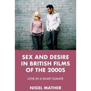 Manchester University Press Sex And Desire In British Films Of The 2000s : Love In A Damp Climate Manchester University Press Sex And Desire In British Films Of The 2000s : Love In A Damp Climate