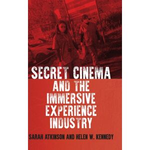 Manchester University Press Secret Cinema And The Immersive Experience Industry Manchester University Press Secret Cinema And The Immersive Experience Industry