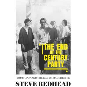 Manchester University Press The End-Of-The-Century Party : Youth, Pop And The Rise Of Madchester Manchester University Press The End-Of-The-Century Party : Youth, Pop And The Rise Of Madchester
