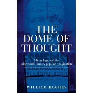 Manchester University Press The Dome Of Thought : Phrenology And The Nineteenth-Century Popular Imagination Manchester University Press The Dome Of Thought : Phrenology And The Nineteenth-Century Popular Imagination