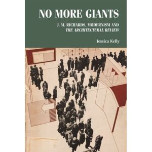 Manchester University Press No More Giants : J. M. Richards, Modernism And The Architectural Review Manchester University Press No More Giants : J. M. Richards, Modernism And The Architectural Review